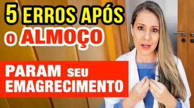 5 ERROS APÓS ALMOÇO que PARAM seu EMAGRECIMENTO