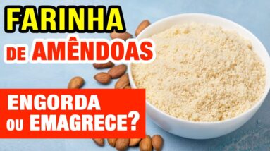 Farinha de Amêndoas ENGORDA ou EMAGRECE? Como USAR CERTO!