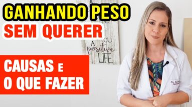 Ganhando Peso SEM QUERER? Causas e O QUE FAZER