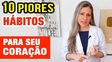 10 PIORES HÁBITOS PARA O SEU CORAÇÃO (e o que fazer para melhorar)