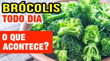 BRÓCOLIS TODO DIA - Veja o que ACONTECE com você! (Use assim!)