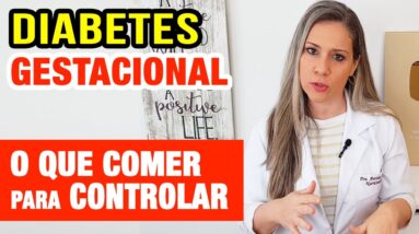 DIABETES GESTACIONAL: O que COMER para CONTROLAR, Sintomas e O Que Fazer