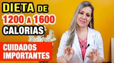 Dieta de 1200 a 1600 calorias - Como Fazer e Cuidados IMPORTANTES