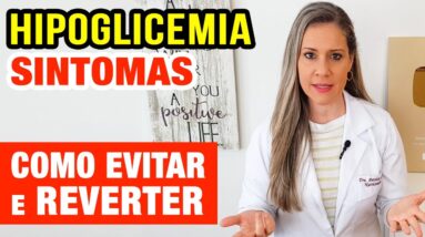 HIPOGLICEMIA - SINTOMAS, Como EVITAR e Como REVERTER