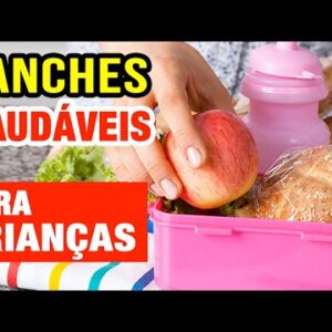 LANCHES SAUDÁVEIS PARA CRIANÇAS - Casa, Escola, Dicas e Cuidados