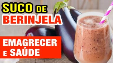 O INCRÍVEL SUCO DE BERINJELA para EMAGRECER e Saúde! USE ASSIM! Benefícios e Dicas