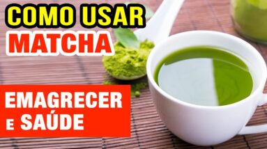 MATCHA para EMAGRECER e SAÚDE - Benefícios e Como Usar Certo!