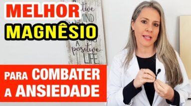 Qual é o melhor MAGNÉSIO para ANSIEDADE?