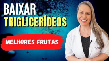 7 Melhores FRUTAS para BAIXAR OS TRIGLICERÍDEOS ALTOS