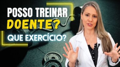 Posso FAZER EXERCÍCIO MESMO DOENTE? Que Exercício? Quanto? Como? Cuidados e Dicas