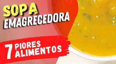 7 Alimentos que podem ARRUINAR sua SOPA EMAGRECEDORA!