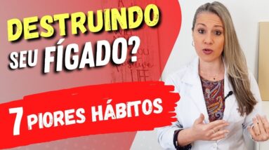 7 PIORES HÁBITOS para o FÍGADO - Cuidados IMPORTANTES e Dicas