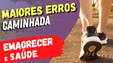 7 ERROS COMUNS de Quem Faz CAMINHADAS - Ruins para Emagrecer e Saúde