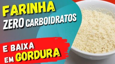 A Farinha ZERO CARBOIDRATOS e BAIXA EM GORDURA! Como Fazer e Usar, Benefícios e Receitas