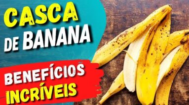 NÃO JOGUE FORA A CASCA DE BANANA! Benefícios e Como Usar Certo!