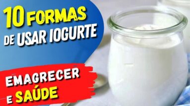 10 Formas de USAR IOGURTE para EMAGRECER e SAÚDE - Receitas e Dicas