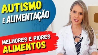 AUTISMO e ALIMENTAÇÃO - Melhores Alimentos e O Que Evitar