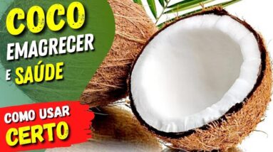 Benefícios do COCO para EMAGRECER e SAÚDE - Como USAR CERTO!  Receitas e Dicas