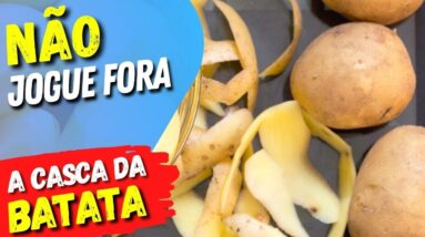 NÃO JOGUE FORA A CASCA DA BATATA! Benefícios, Receitas e Dicas