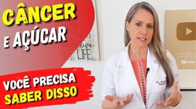 AÇÚCAR E CÂNCER - O que você PRECISA SABER!