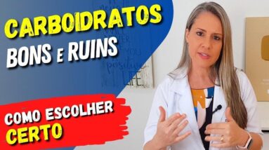 CARBOIDRATOS BONS e RUINS - Como Escolher Certo! (até na Dieta Low Carb!)