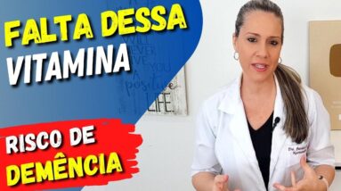 FALTA DESSA VITAMINA AUMENTA RISCO DE DEMÊNCIA - Pesquisa confirmou