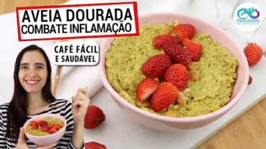 CONHEÇA A AVEIA DOURADA ANTI-INFLAMATÓRIA! CAFÉ DA MANHÃ SAUDÁVEL, FÁCIL E QUE COMBATE INFLAMAÇÃO!