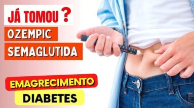 Já tomou OZEMPIC / SEMAGLUTIDA para Diabetes e Emagrecer? VEJA ISSO AGORA!