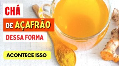 Tome CHÁ DE AÇAFRÃO ASSIM e VEJA O QUE ACONTECE com Você!