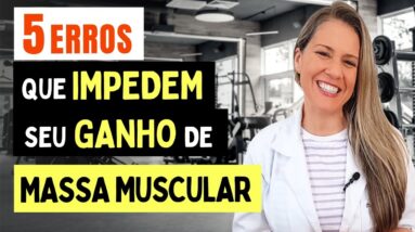 5 ERROS que IMPEDEM seu GANHO DE MASSA MUSCULAR