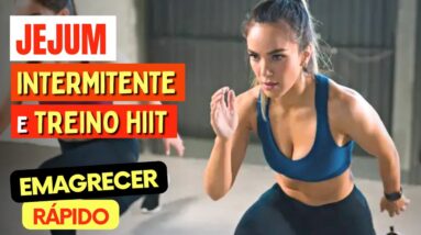 JEJUM Intermitente e Treino HIIT para EMAGRECER RÁPIDO - O que você precisa saber!