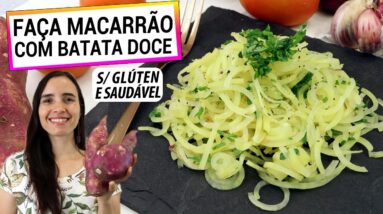 FAÇA MACARRÃO COM A BATATA DOCE! SEM FARINHA, SAUDÁVEL E SEM GLÚTEN