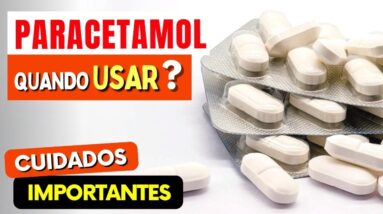 PARACETAMOL - Quando Usar? Quem Não Pode Usar? CUIDADOS IMPORTANTES e Para Que Serve