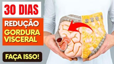 30 DIAS para REDUÇÃO MÁXIMA da GORDURA VISCERAL - Faça assim!