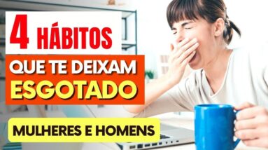 4 HÁBITOS DIÁRIOS que te DEIXAM ESGOTADO Silenciosamente