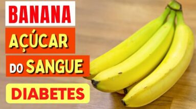 BANANA, DIABETES e AÇÚCAR NO SANGUE -  O que você PRECISA SABER!