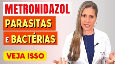 METRONIDAZOL para PARASITAS e BACTÉRIAS – Para Que Serve e CUIDADOS IMPORTANTES