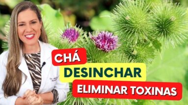 Chá que DESINCHA e ELIMINA TOXINAS DO CORPO! Benefícios do Chá de Bardana, Como Usar e Dicas