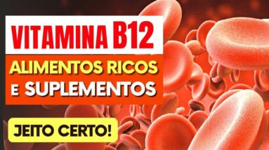 VITAMINA B12 - Melhores Alimentos e Como Suplementar Certo!