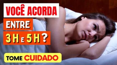 Você ACORDA ENTRE 3h e 5h DA MANHÃ Com Frequência? Então Tome Cuidado!