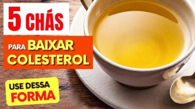 5 CHÁS para BAIXAR COLESTEROL RÁPIDO! Como Usar CERTO!