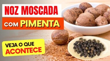 Misture NOZ MOSCADA com PIMENTA e Veja o que ACONTECE com Você! (USE ASSIM)