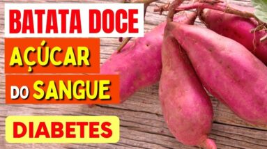 BATATA DOCE, DIABETES e AÇÚCAR NO SANGUE - O que você PRECISA SABER!