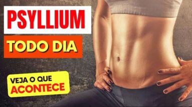 PSYLLIUM TODO DIA - Veja o que ACONTECE com você! (USE ASSIM!)