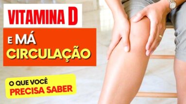 VITAMINA D e a MÁ CIRCULAÇÃO - O que você PRECISA SABER!