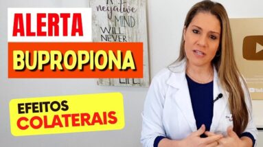 Alerta sobre a BUPROPIONA! Cuidados, Efeitos Colaterais e Indicações - Veja Isso!