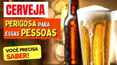 A CERVEJA é PERIGOSA para ESSAS PESSOAS [Cuidado!]