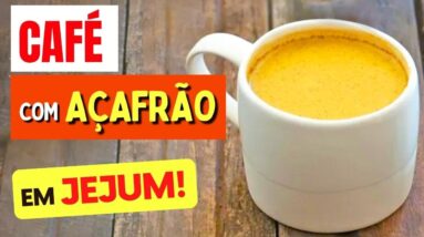 CAFÉ COM AÇAFRÃO EM JEJUM - O que ACONTECE com você?