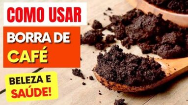 Como Usar a BORRA DE CAFÉ para SAÚDE e BELEZA - Formas FÁCEIS!