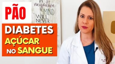 PÃO, DIABETES e AÇÚCAR NO SANGUE -  O que você PRECISA SABER!